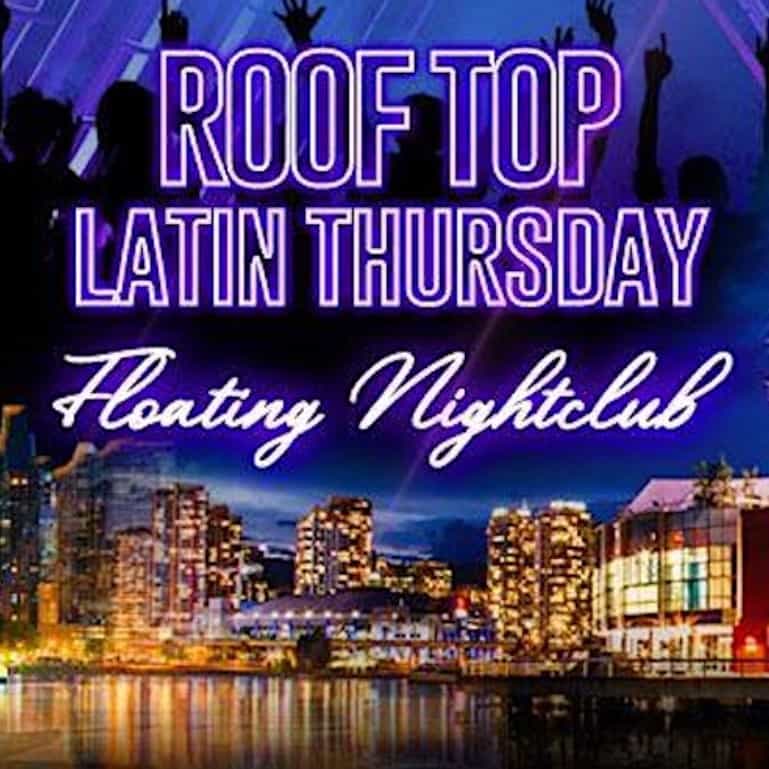 Roof Top Latin Thursday Vancouver's Floating Nightclub